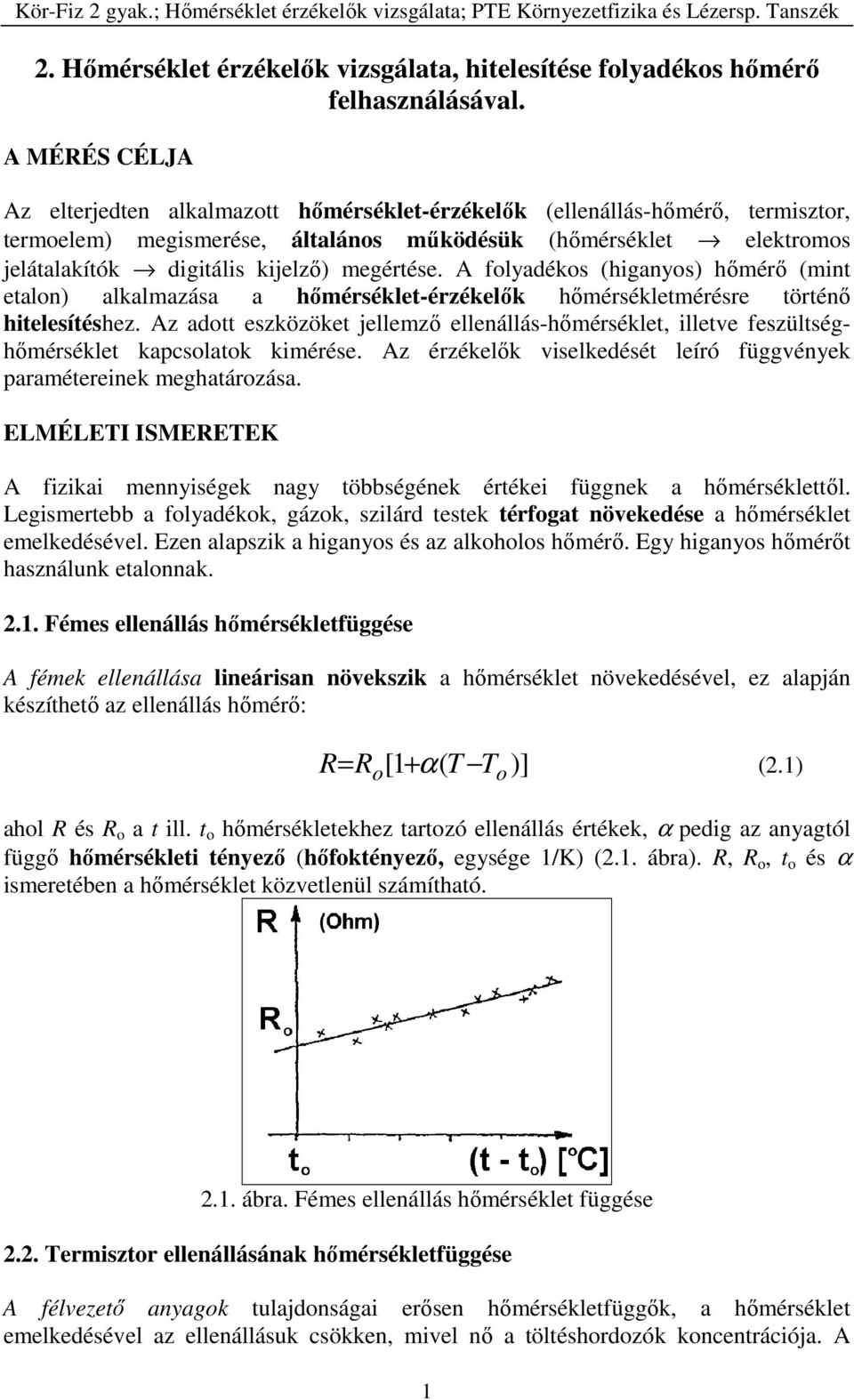 megértése. A folyadékos (higanyos) hőmérő (mint etalon) alkalmazása a hőmérséklet-érzékelők hőmérsékletmérésre történő hitelesítéshez.