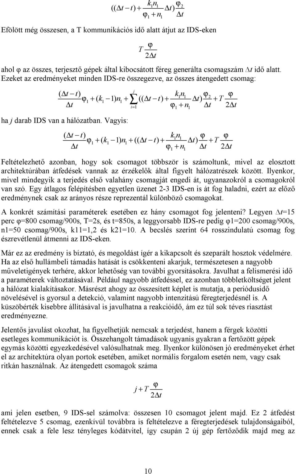 Vagyis: j 2 + ( k ) n+ (( t t) + t) + T i= ϕ ( t t) kn k n t t t ϕ ϕ ϕ + + + + T t + n t 2 t ( ) (( ) ) ϕ Feltételezhető azonban, hogy sok csomagot többször is számoltunk, mivel az elosztott