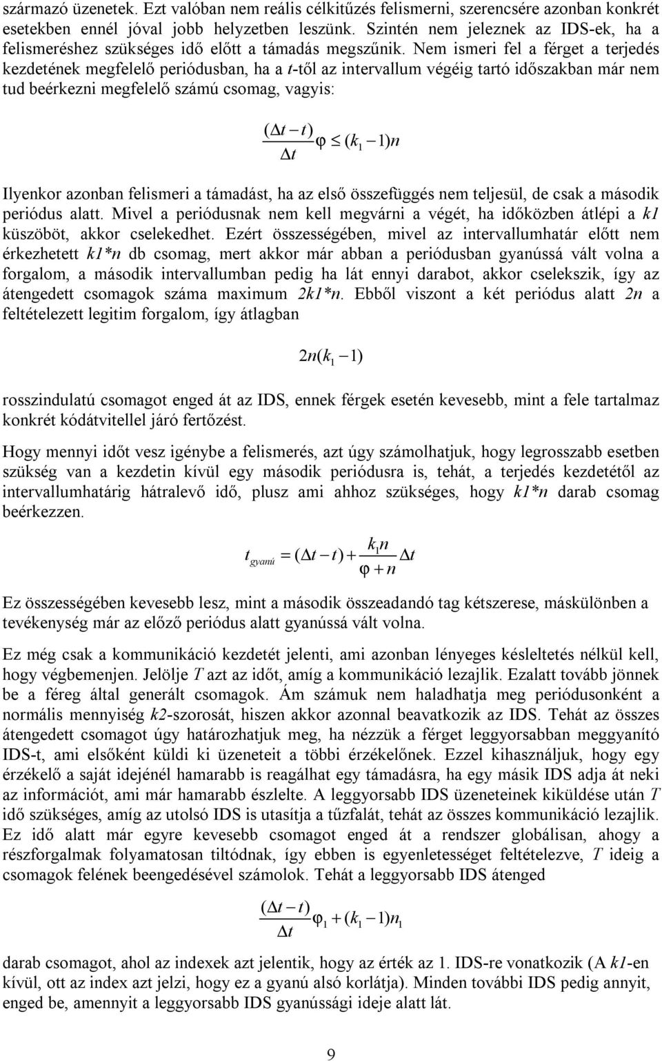Nem ismeri fel a férget a terjedés kezdetének megfelelő periódusban, ha a t-től az intervallum végéig tartó időszakban már nem tud beérkezni megfelelő számú csomag, vagyis: ( t t) ϕ ( k ) n t
