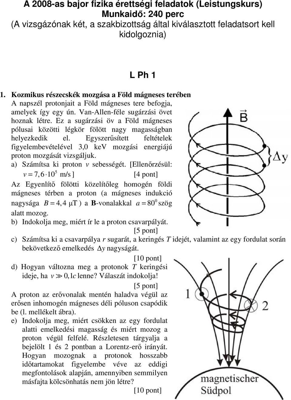 L Ph 1. Az Egyenlítő fölötti közelítőleg homogén földi mágneses térben a  proton (a mágneses indukció - PDF Free Download