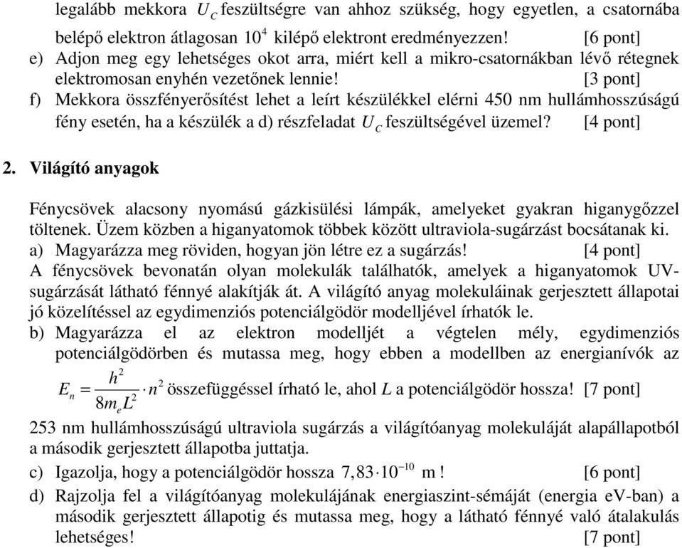 [3 pont] f) Mekkora összfényerősítést lehet a leírt készülékkel elérni 450 nm hullámhosszúságú fény esetén, ha a készülék a d) részfeladat U feszültségével üzemel? 2.