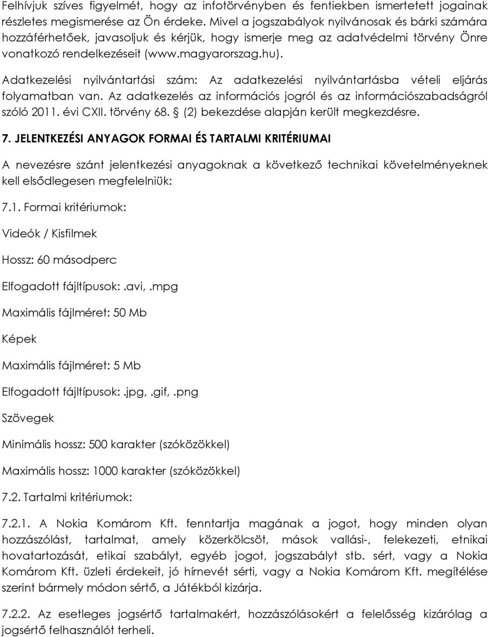 Adatkezelési nyilvántartási szám: Az adatkezelési nyilvántartásba vételi eljárás folyamatban van. Az adatkezelés az információs jogról és az információszabadságról szóló 2011. évi CXII. törvény 68.