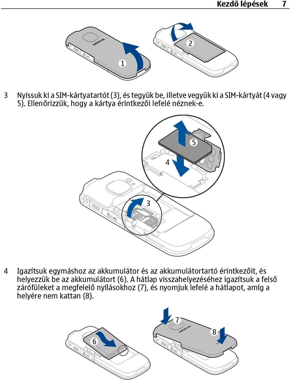 4 Igazítsuk egymáshoz az akkumulátor és az akkumulátortartó érintkezőit, és helyezzük be az akkumulátort