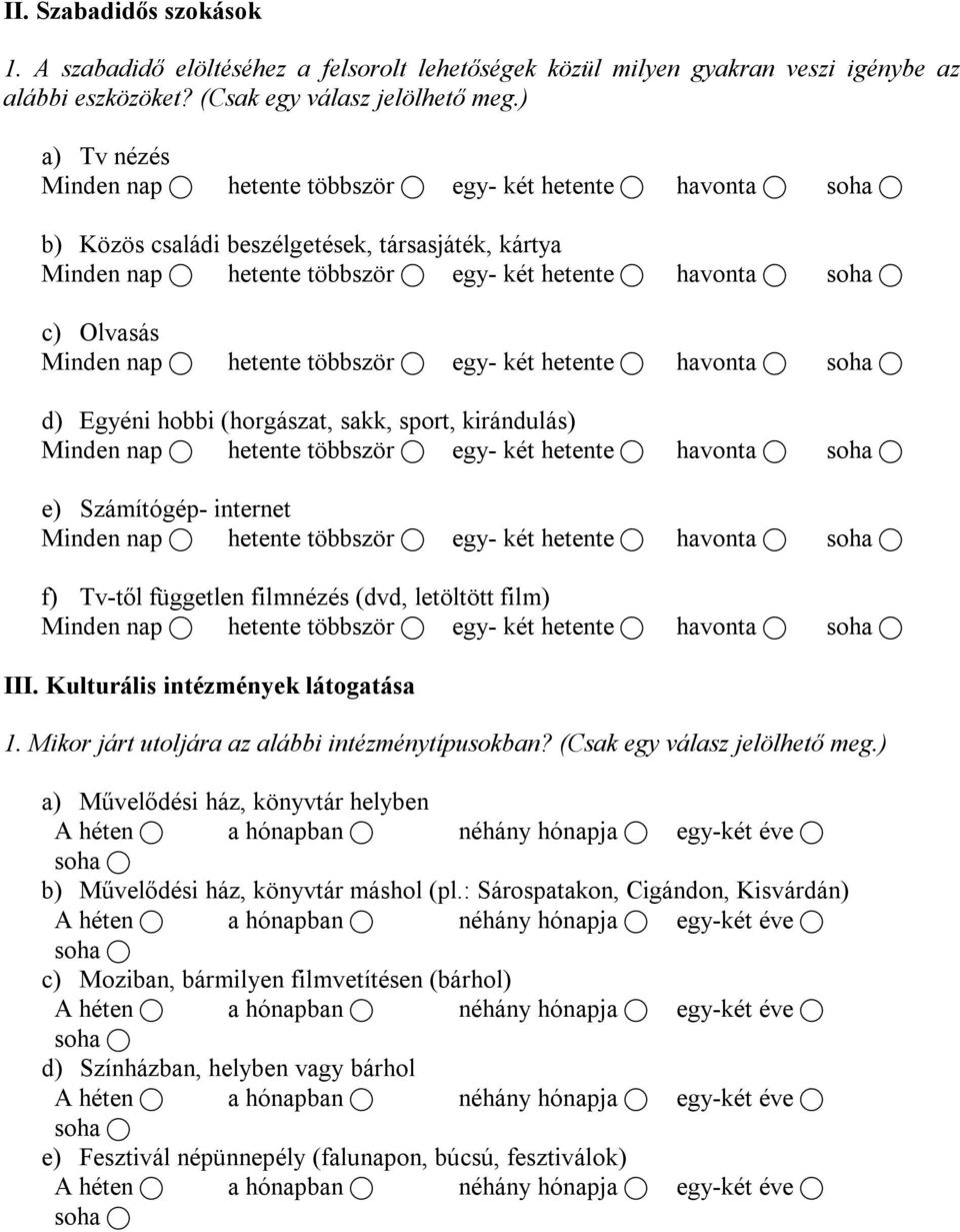 film) III. Kulturális intézmények látogatása 1. Mikor járt utoljára az alábbi intézménytípusokban? (Csak egy válasz jelölhető meg.