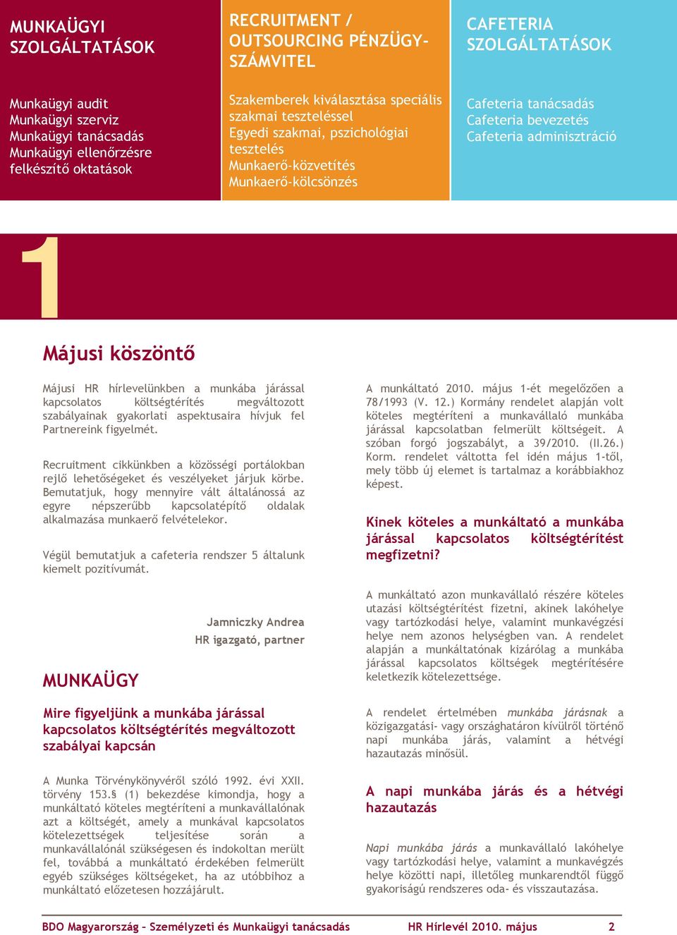 adminisztráció 1Májusi köszöntı Májusi HR hírlevelünkben a munkába járással kapcsolatos költségtérítés megváltozott szabályainak gyakorlati aspektusaira hívjuk fel Partnereink figyelmét.