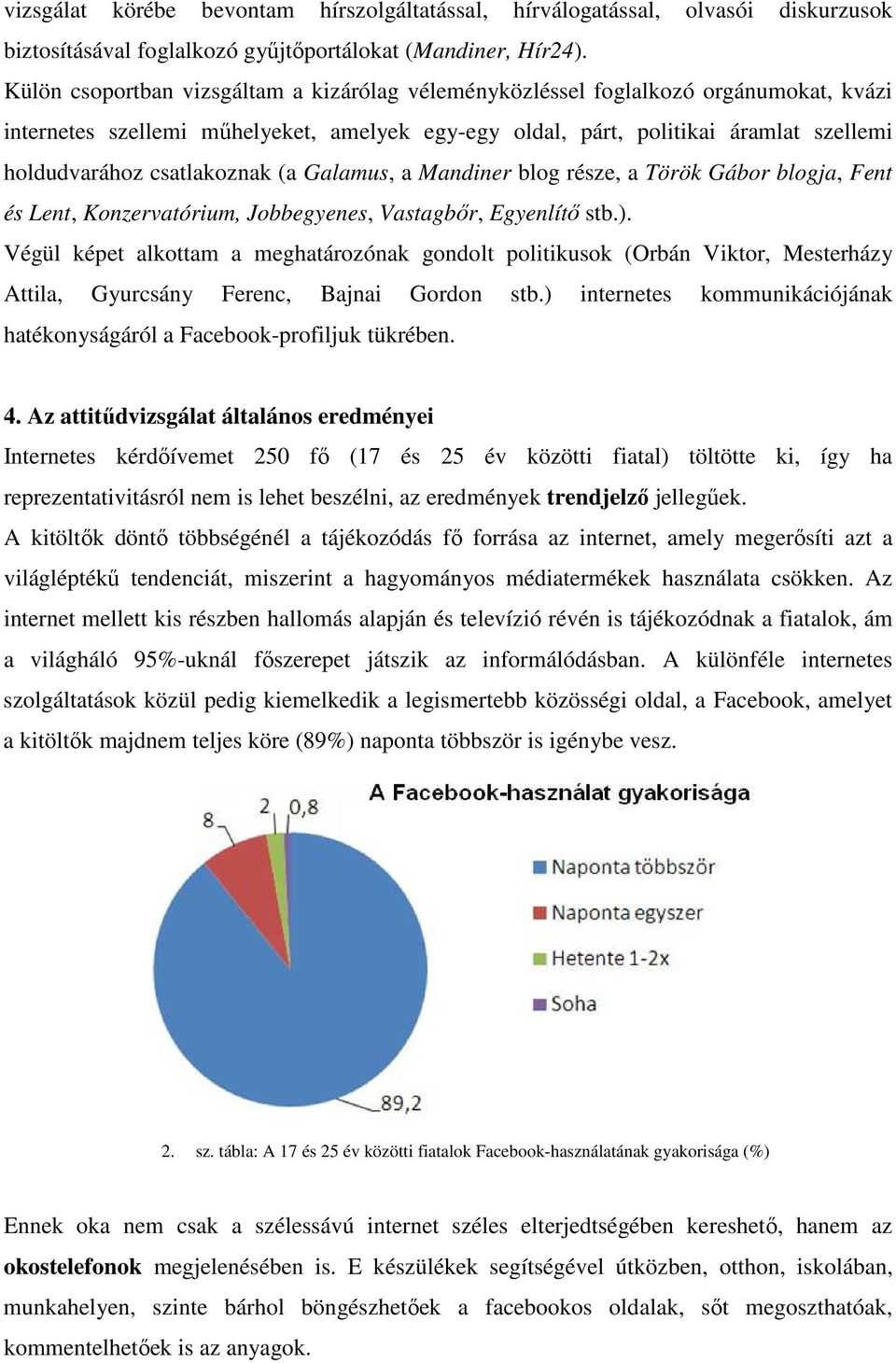 csatlakoznak (a Galamus, a Mandiner blog része, a Török Gábor blogja, Fent és Lent, Konzervatórium, Jobbegyenes, Vastagbır, Egyenlítı stb.).