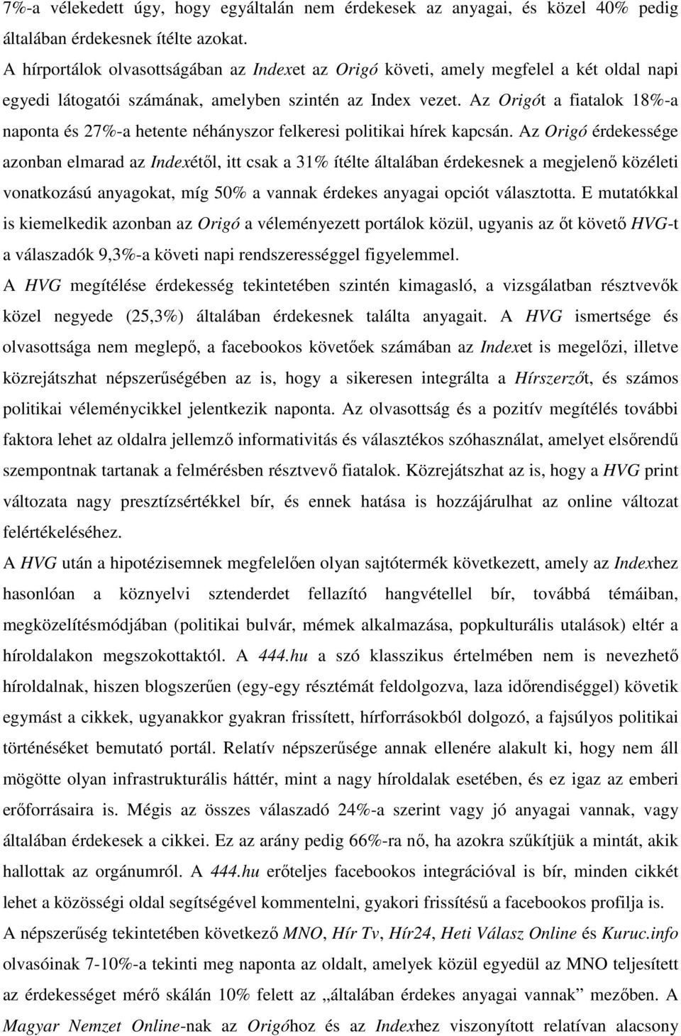 Az Origót a fiatalok 18%-a naponta és 27%-a hetente néhányszor felkeresi politikai hírek kapcsán.