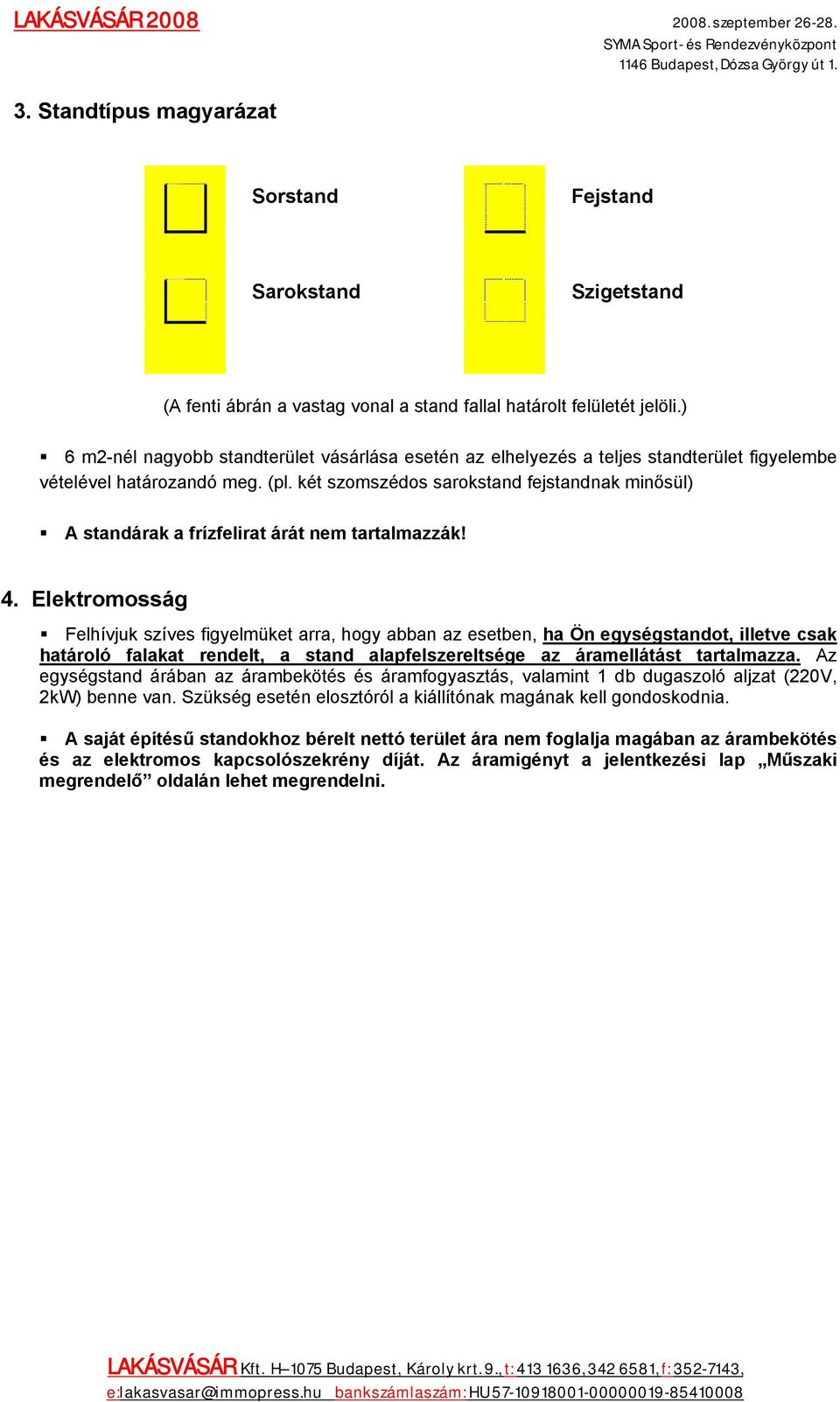 két szomszédos sarokstand fejstandnak minősül) A standárak a frízfelirat árát nem tartalmazzák! 4.