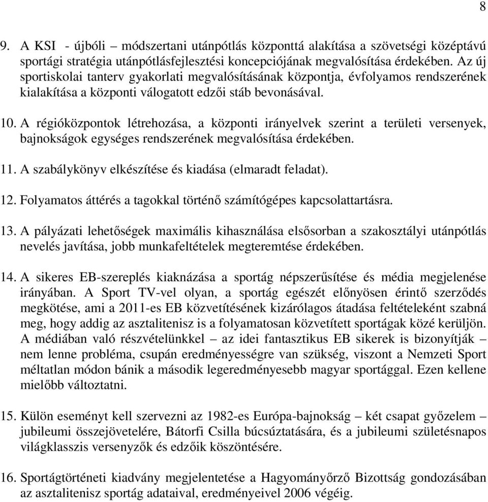 A régióközpontok létrehozása, a központi irányelvek szerint a területi versenyek, bajnokságok egységes rendszerének megvalósítása érdekében. 11.