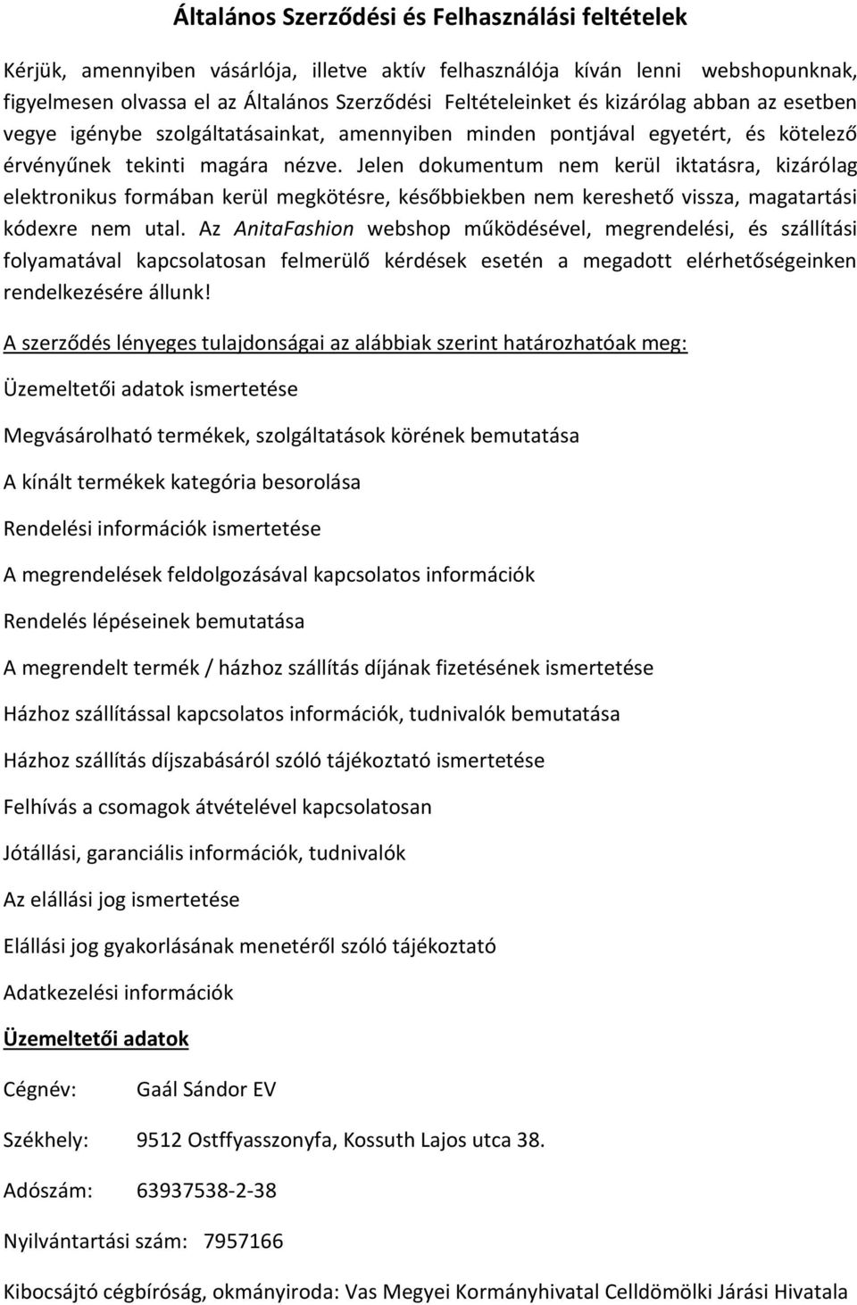 Jelen dokumentum nem kerül iktatásra, kizárólag elektronikus formában kerül megkötésre, későbbiekben nem kereshető vissza, magatartási kódexre nem utal.