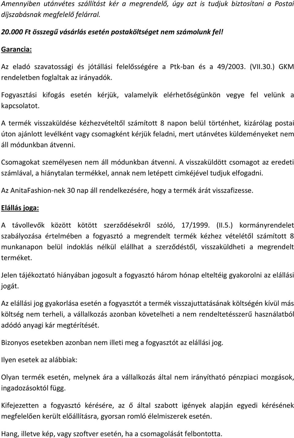 Fogyasztási kifogás esetén kérjük, valamelyik elérhetőségünkön vegye fel velünk a kapcsolatot.
