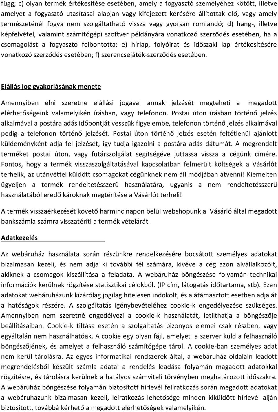 e) hírlap, folyóirat és időszaki lap értékesítésére vonatkozó szerződés esetében; f) szerencsejáték-szerződés esetében.