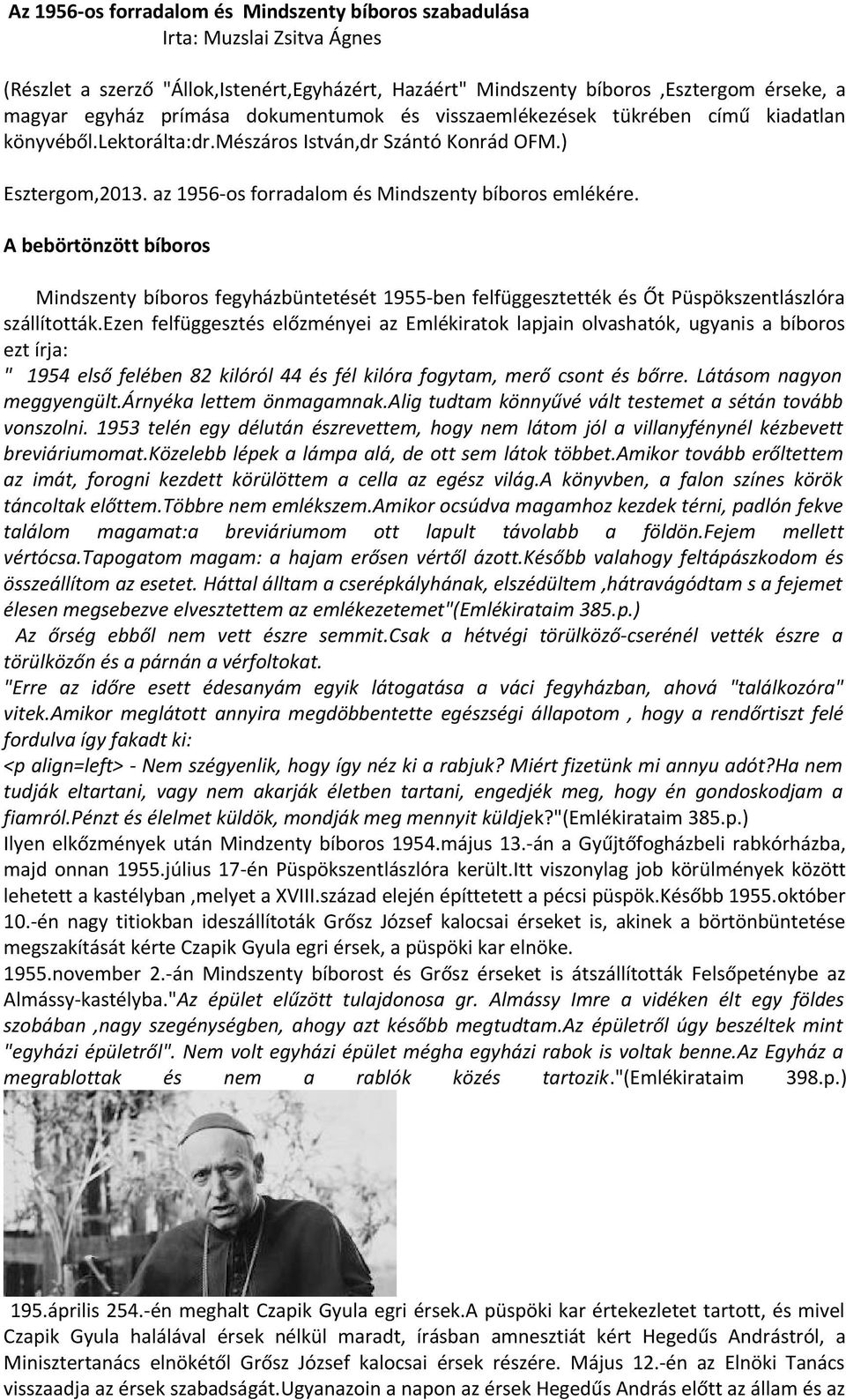 A bebörtönzött bíboros Mindszenty bíboros fegyházbüntetését 1955-ben felfüggesztették és Őt Püspökszentlászlóra szállították.