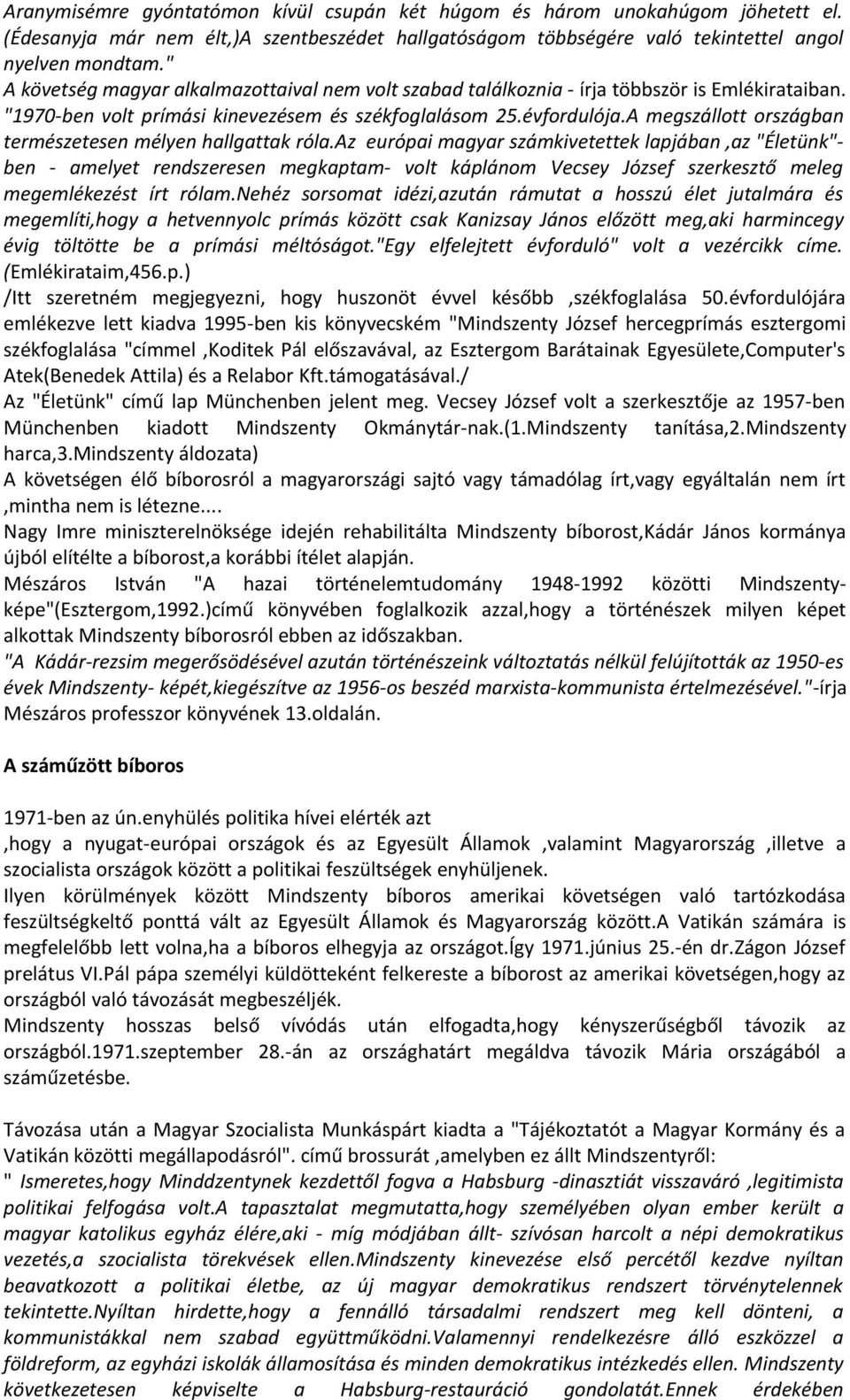 A megszállott országban természetesen mélyen hallgattak róla.