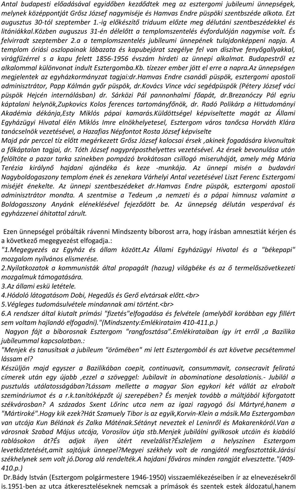 És felvirradt szeptember 2.a a templomszentelés jubíleumi ünnepének tulajdonképpeni napja.