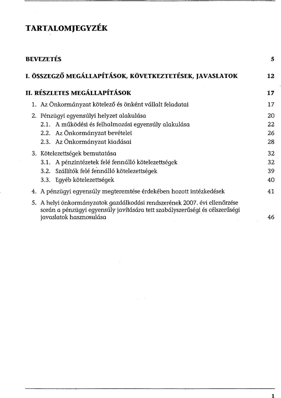 Kötelezettségek bemutatása 32 3.1. A pénzintézetek felé fennálló kötelezettségek 32 3.2. Szállítók felé feimálló kötelezettségek 39 3.3. Egyéb kötelezettségek 40 4.