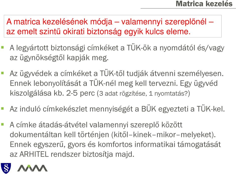 Ennek lebonyolítását a TÜK-nél meg kell tervezni. Egy ügyvéd kiszolgálása kb. 2-5 perc (3 adat rögzítése, 1 nyomtatás?