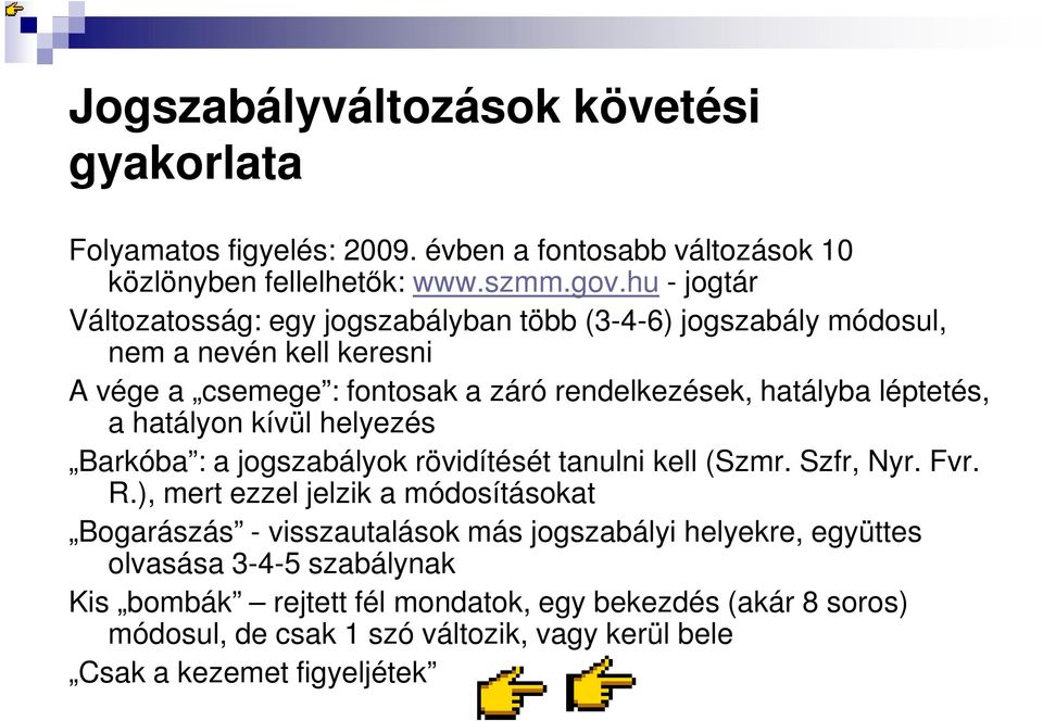 léptetés, a hatályon kívül helyezés Barkóba : a jogszabályok rövidítését tanulni kell (Szmr. Szfr, Nyr. Fvr. R.