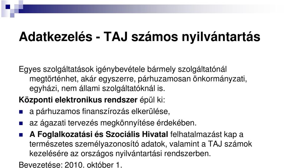 Központi elektronikus rendszer épül ki: a párhuzamos finanszírozás elkerülése, az ágazati tervezés megkönnyítése érdekében.