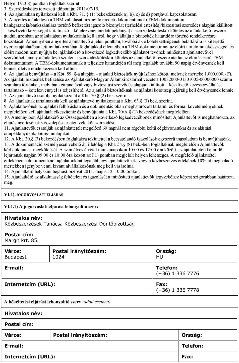 alapján kiállított készfizető kezességet tartalmazó kötelezvény eredeti példánya) a szerződéskötéskor köteles az ajánlatkérő részére átadni, azonban az ajánlatában nyilatkoznia kell arról, hogy