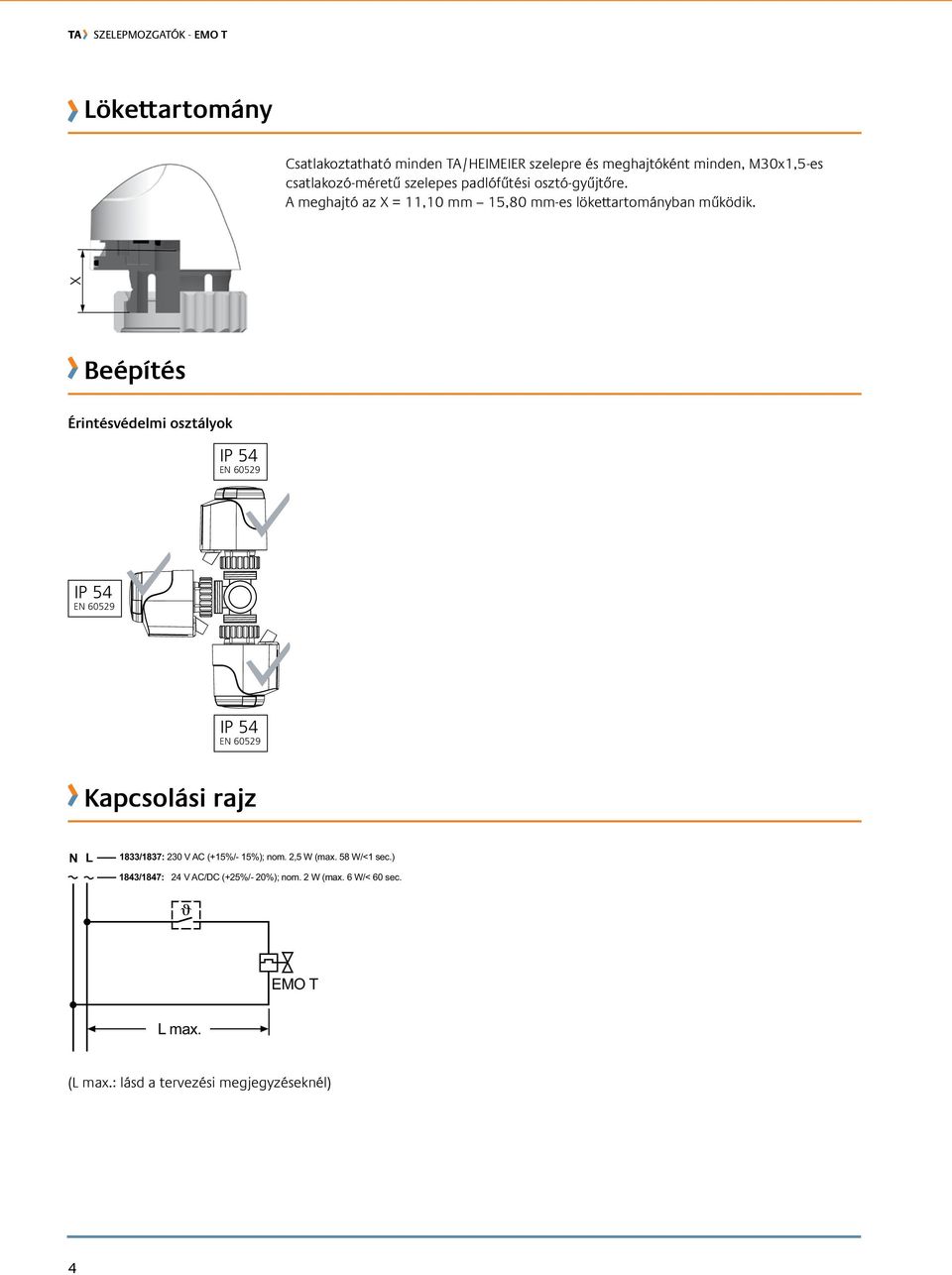 X Beépítés Érintésvédelmi osztályok IP 54 EN 60529 IP 54 EN 60529 IP 54 EN 60529 Kapcsolási rajz N L 1833/1837: 230 V AC