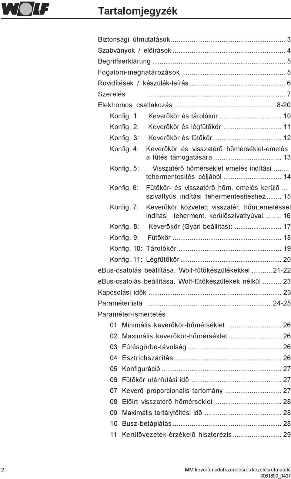 4: Keverõkör és visszatérõ hõmérséklet-emelés a fûtés támogatására... 13 Konfig. 5: Visszatérõ hõmérséklet emelés indítási... tehermentesítés céljából... 14 Konfig. 6: Fûtõkör- és visszatérõ hõm.