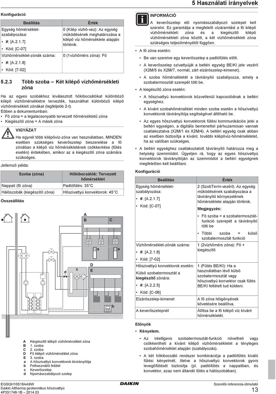 .3 Tö szo Két kilépő vízhőmérsékleti zón H z egyes szoákhoz kiválsztott hőkiocsátókt különöző kilépő vízhőmérsékletre tervezték, hsználht különöző kilépő vízhőmérsékleti zónákt (legfelje t).