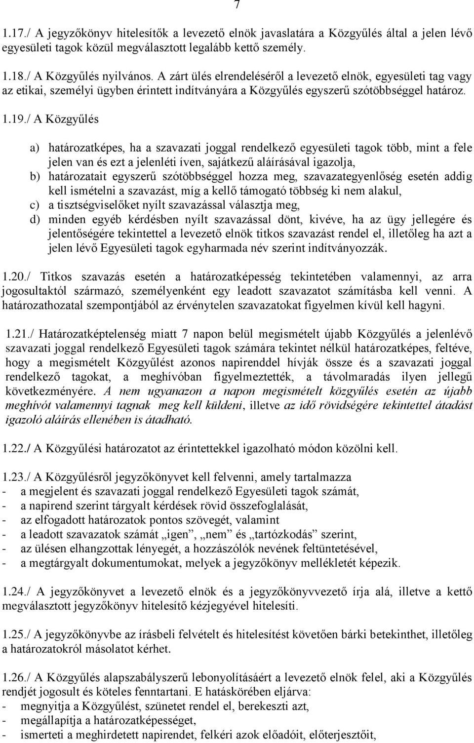 / A Közgyűlés a) határozatképes, ha a szavazati joggal rendelkező egyesületi tagok több, mint a fele jelen van és ezt a jelenléti íven, sajátkezű aláírásával igazolja, b) határozatait egyszerű