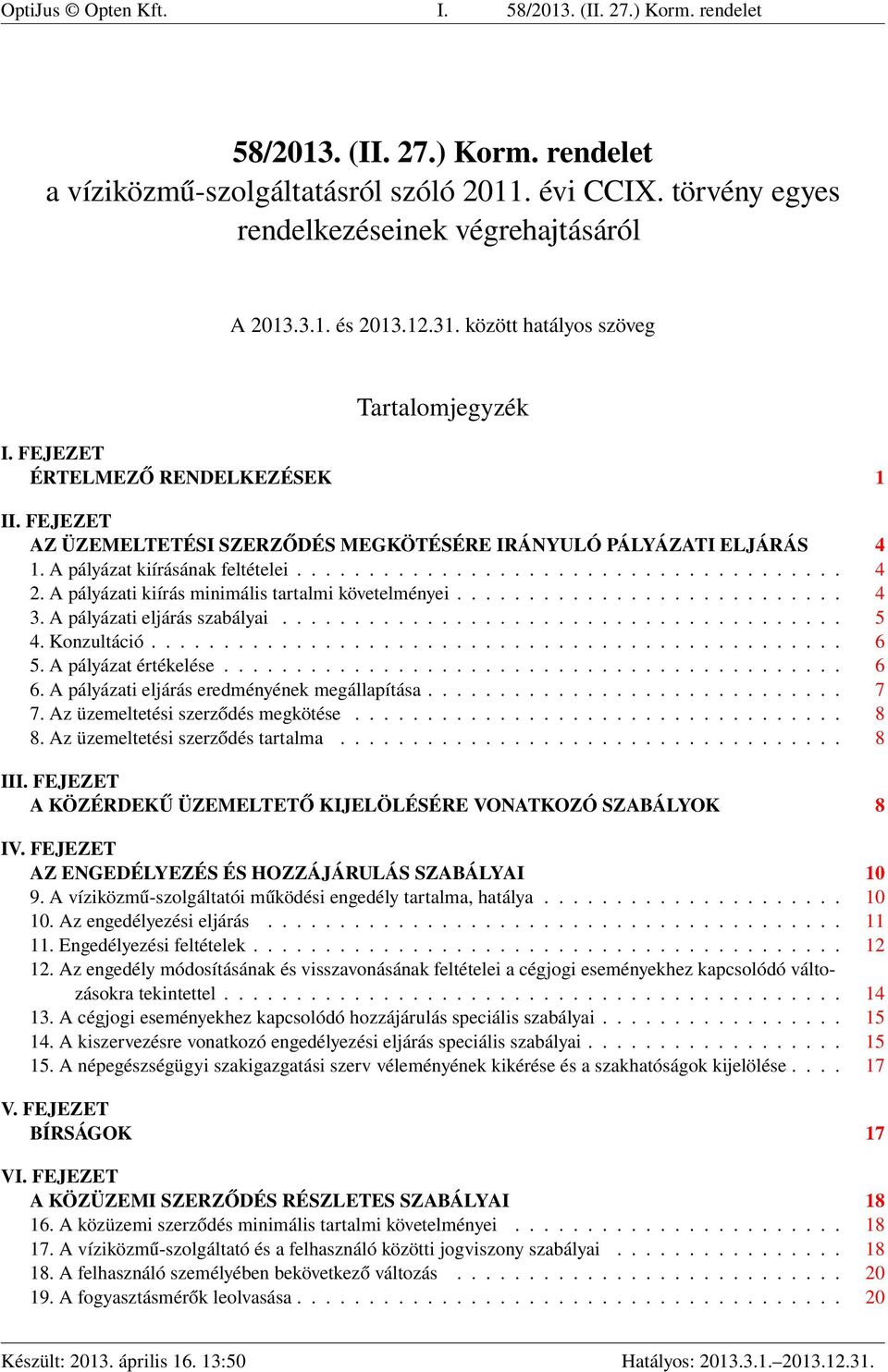 ..................................... 4 2. A pályázati kiírás minimális tartalmi követelményei........................... 4 3. A pályázati eljárás szabályai....................................... 5 4.