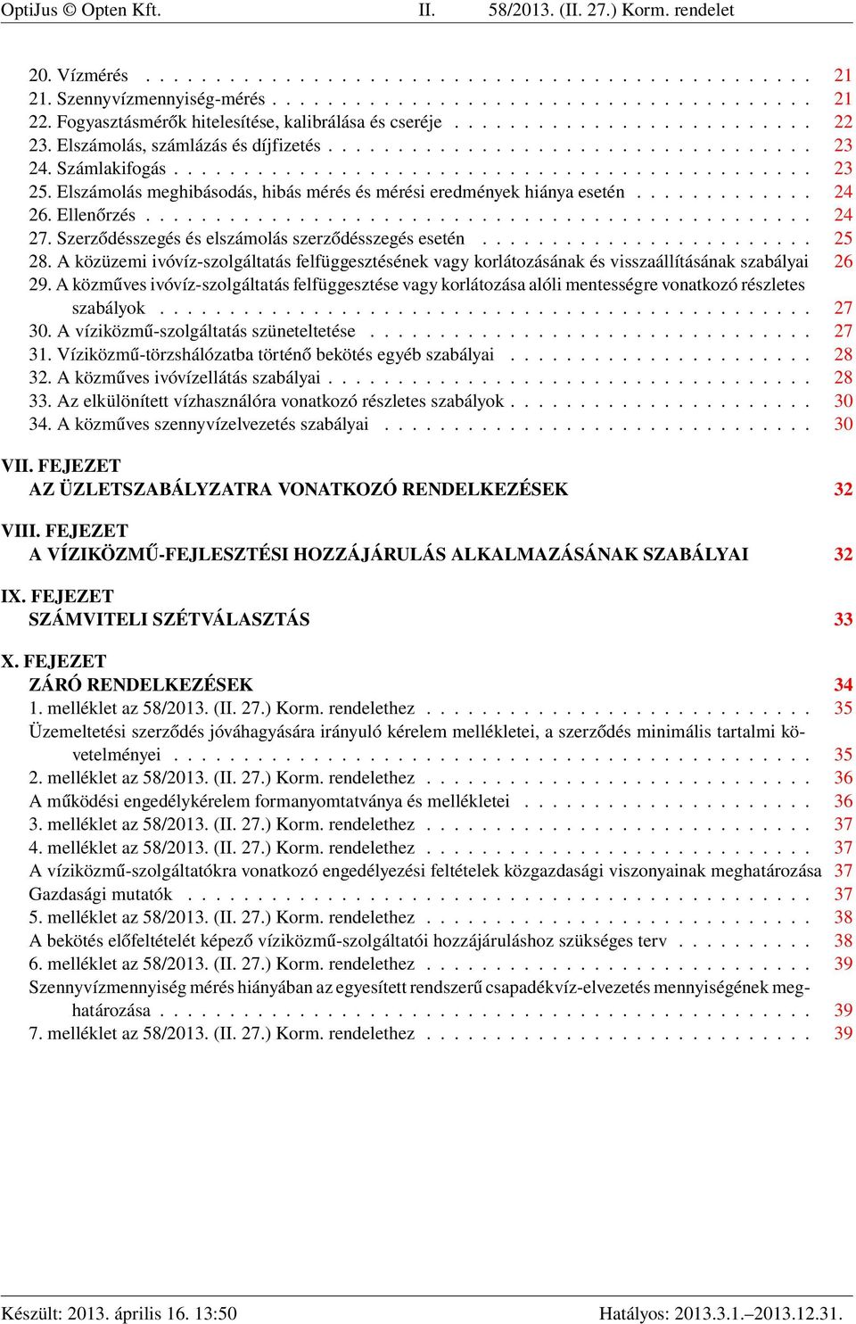 Elszámolás meghibásodás, hibás mérés és mérési eredmények hiánya esetén............. 24 26. Ellenőrzés................................................ 24 27.