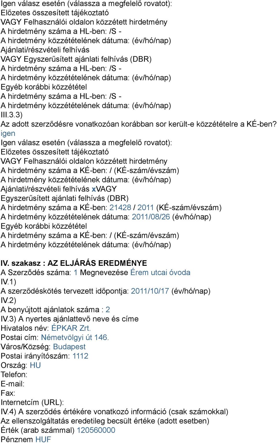 3) Az adott szerződésre vonatkozóan korábban sor került-e közzétételre a KÉ-ben?