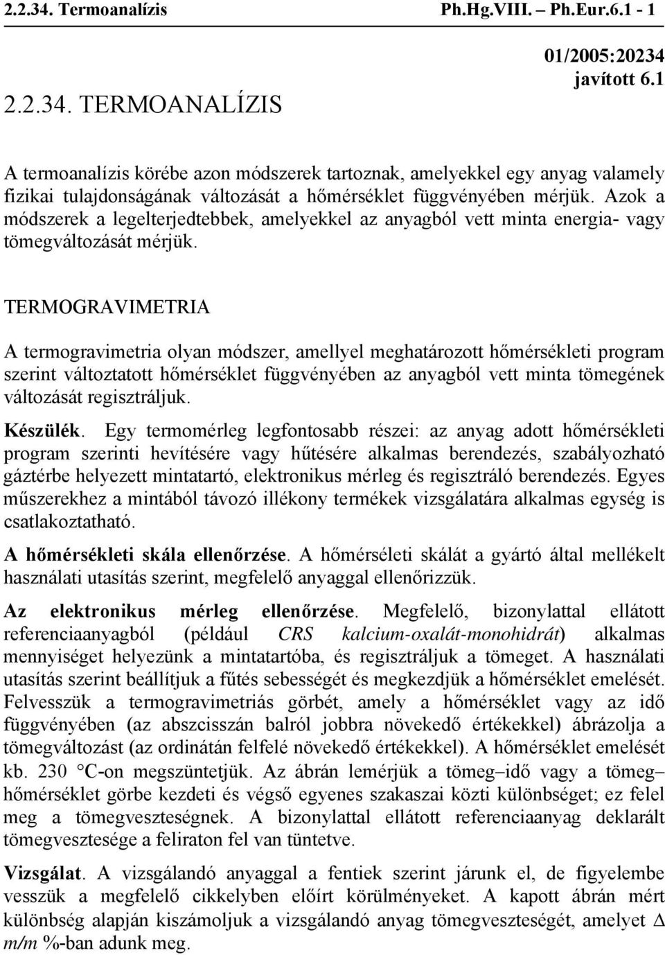 Azok a módszerek a legelterjedtebbek, amelyekkel az anyagból vett minta energia- vagy tömegváltozását mérjük.