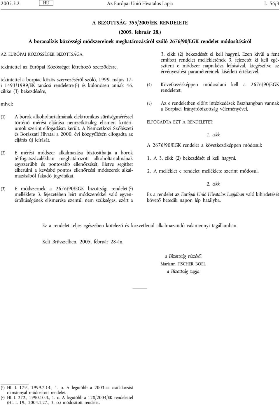 a borpiac közös szervezéséről szóló, 1999. május 17- i 1493/1999/EK tanácsi rendeletre ( 1 ) és különösen annak 46.