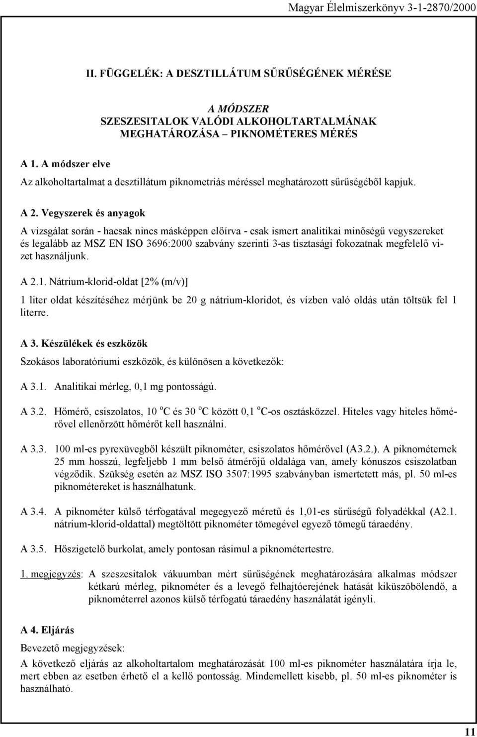 alkoholtartalmat a desztillátum piknometriás méréssel meghatározott sűrűségéből kapjuk. A.