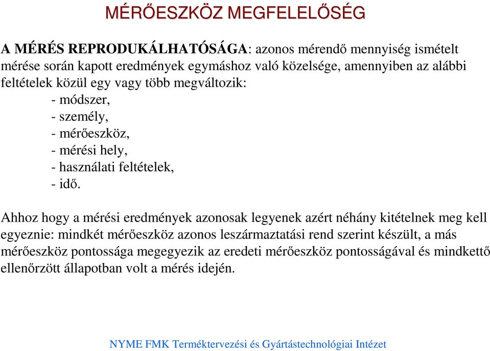 Ahhoz hogy a mérési eredmények azonosak legyenek azért néhány kitételnek meg kell egyeznie: mindkét mérıeszköz azonos leszármaztatási rend