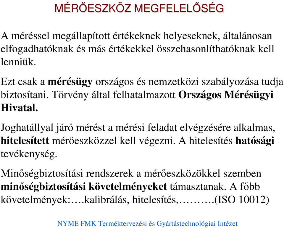 Joghatállyal járó mérést a mérési feladat elvégzésére alkalmas, hitelesített mérıeszközzel kell végezni. A hitelesítés hatósági tevékenység.