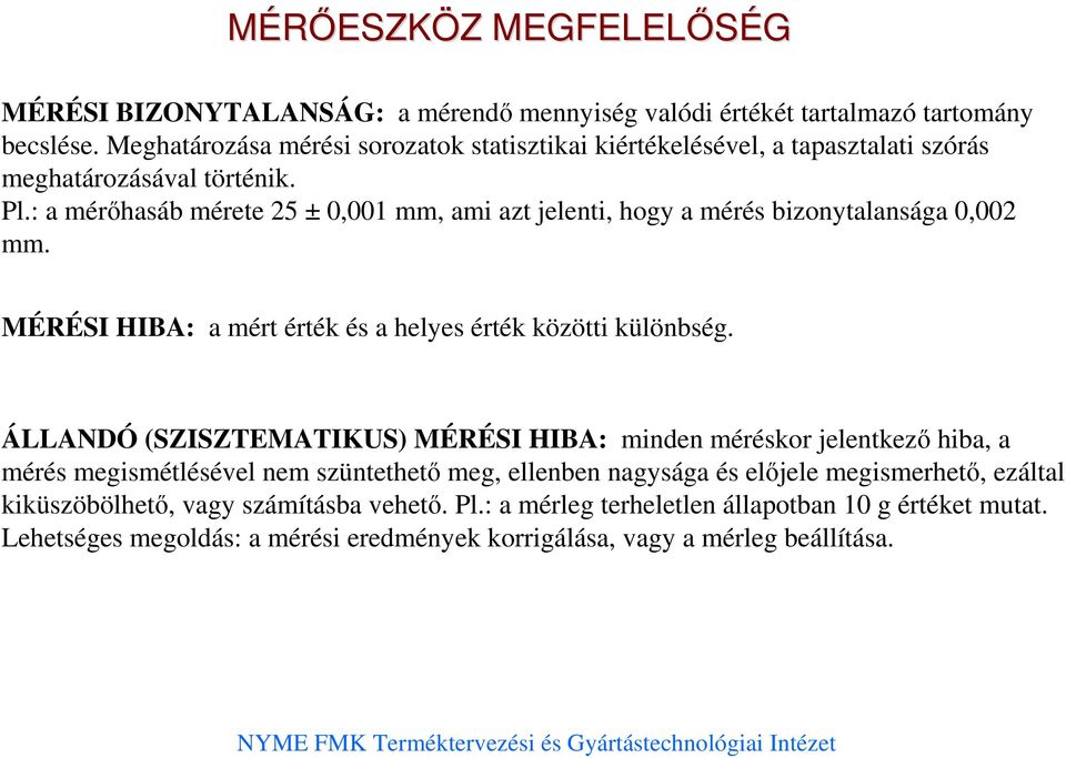 : a mérıhasáb mérete 5 ± 0,001 mm, ami azt jelenti, hogy a mérés bizonytalansága 0,00 mm. MÉRÉSI HIBA: a mért érték és a helyes érték közötti különbség.