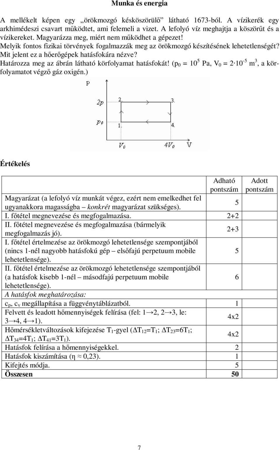 Határozza meg az ábrán látható körfolyamat hatásfokát! (p 0 = 10 5 Pa, V 0 = 210-5 m 3, a körfolyamatot végz gáz oxigén.