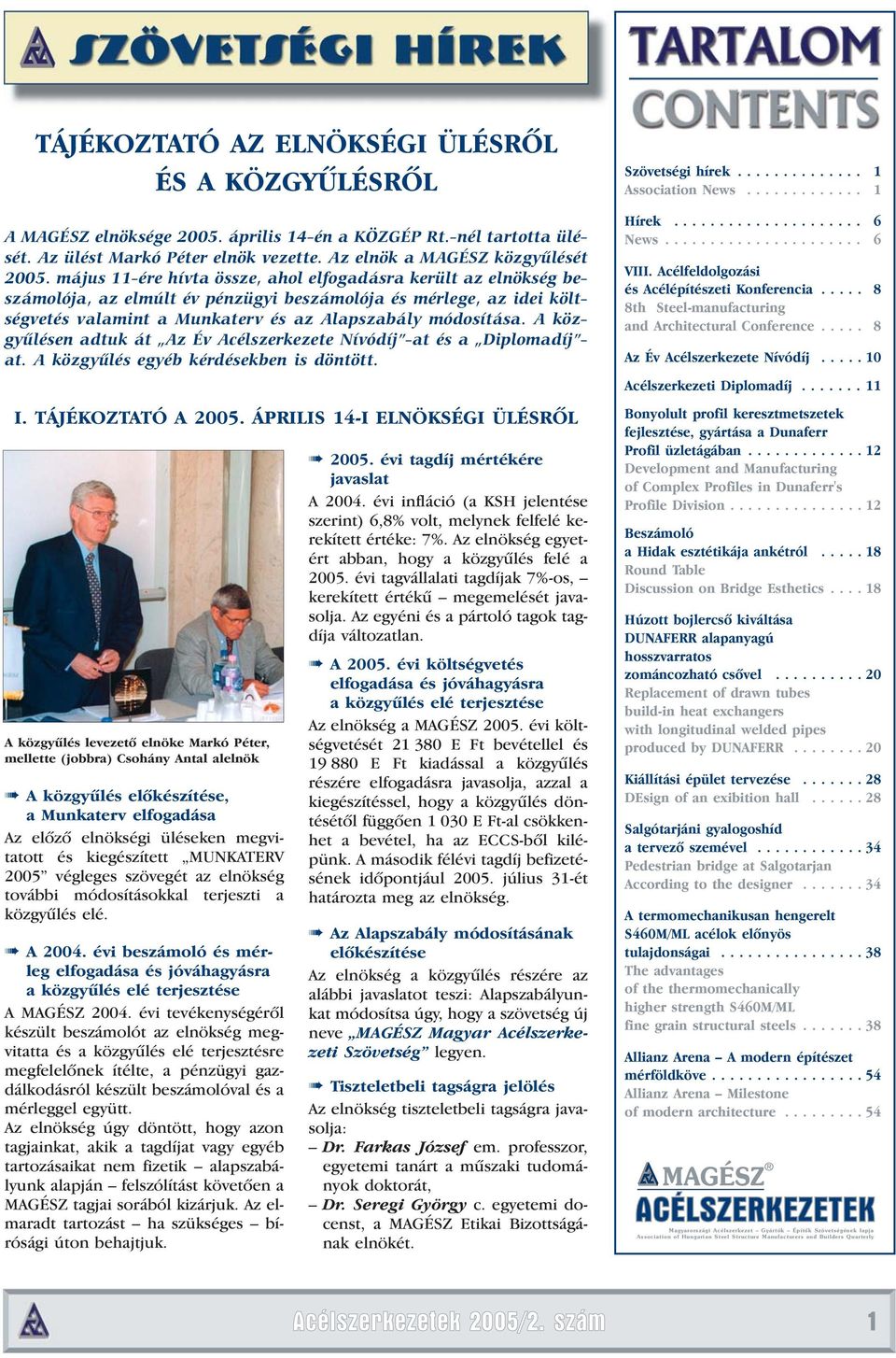 A közgyûlésen adtuk át Az Év Acélszerkezete Nívódíj -at és a Diplomadíj - at. A közgyûlés egyéb kérdésekben is döntött. I. TÁJÉKOZTATÓ A 2005.