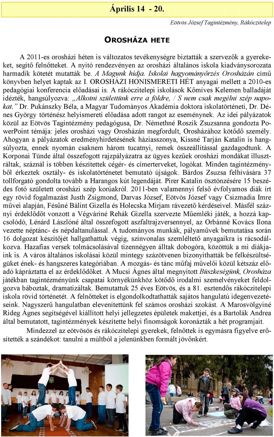 OROSHÁZI HONISMERETI HÉT anyagai mellett a 2010-es pedagógiai konferencia előadásai is.