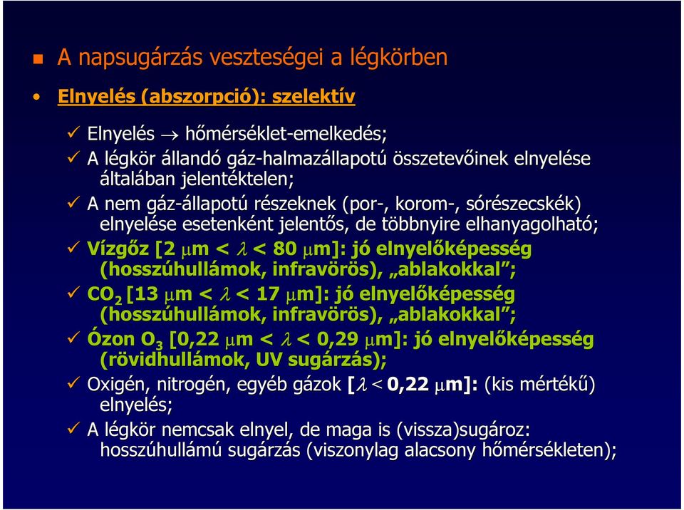 (hosszúhullámok, infravörös), ablakokkal ; CO 2 [13µm <λ< 17 µm]: : jó elnyelıképesség (hosszúhullámok, infravörös), ablakokkal ; Ózon O 3 [0,22µm <λ< 0,29 µm]: : jó elnyelıképesség