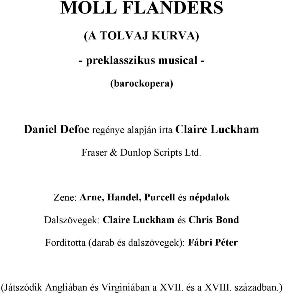 Zene: Arne, Handel, Purcell és népdalok Dalszövegek: Claire Luckham és Chris Bond
