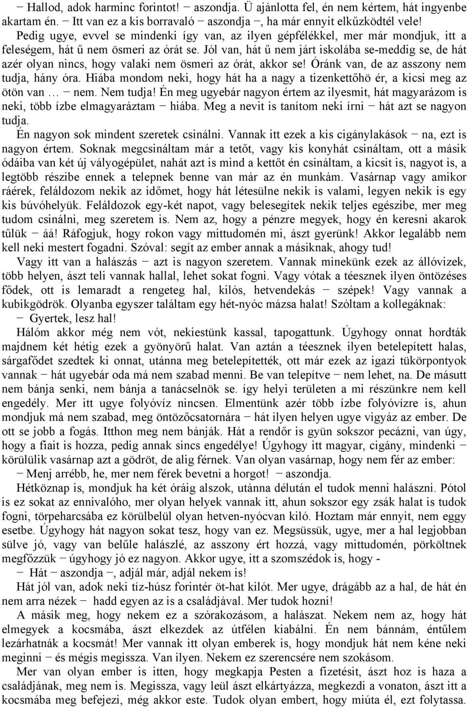 Jól van, hát ű nem járt iskolába se-meddig se, de hát azér olyan nincs, hogy valaki nem ösmeri az órát, akkor se! Óránk van, de az asszony nem tudja, hány óra.