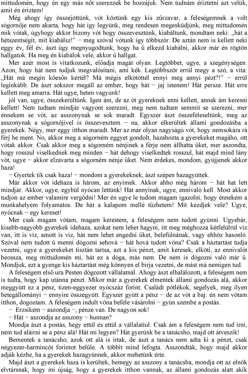 vót hogy összevesztünk, kiabáltunk, mondtam neki: hát a hétszentségit, mit kiabálsz! meg szóval vótunk így többször.