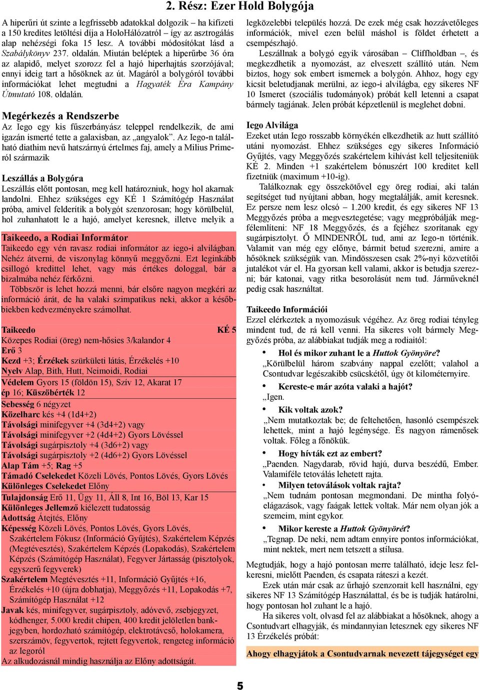Magáról a bolygóról további információkat lehet megtudni a Hagyaték Éra Kampány Útmutató 108. oldalán.