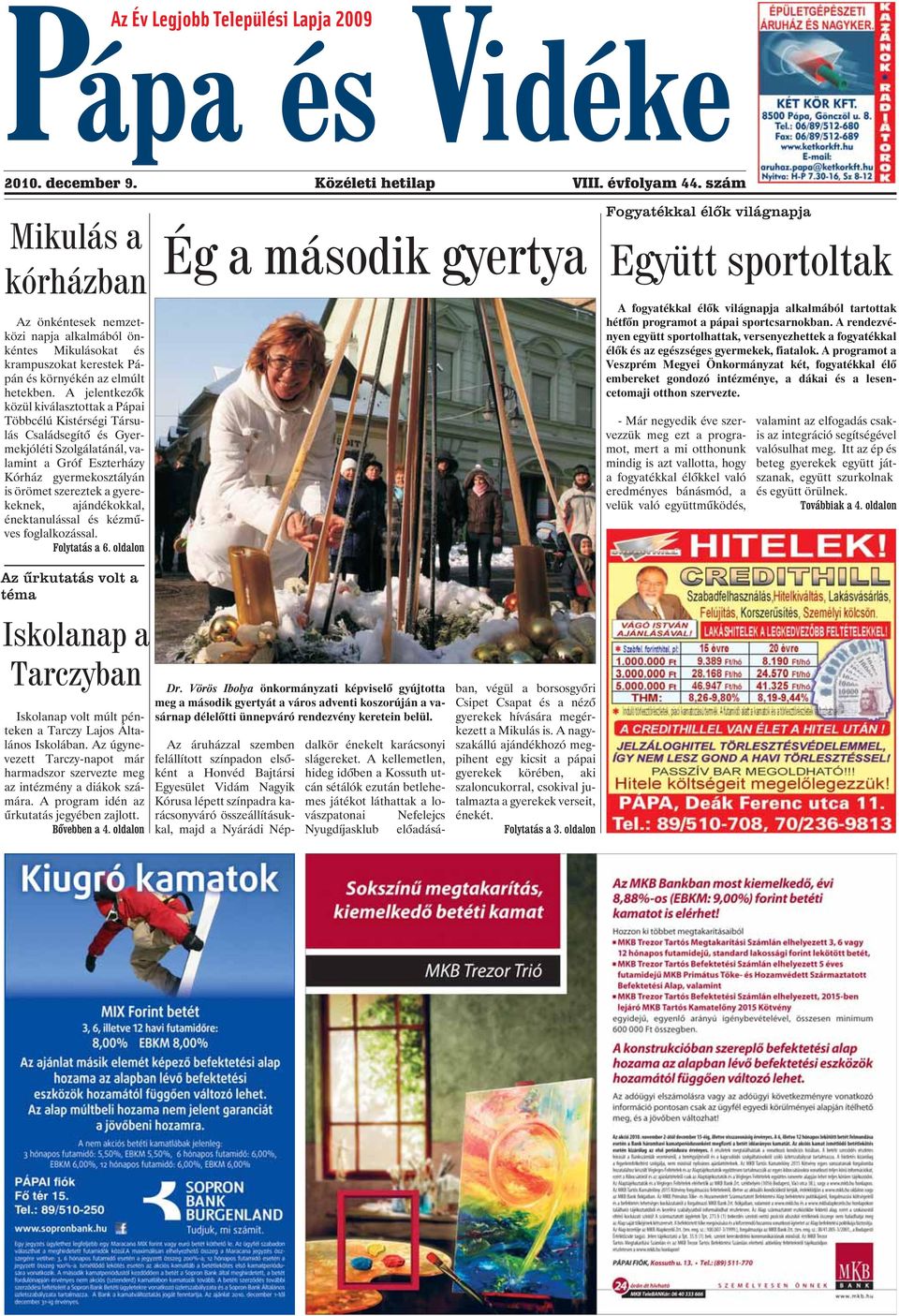 A jelentkezõk közül kiválasztottak a Pápai Többcélú Kistérségi Társulás Családsegítõ és Gyermekjóléti Szolgálatánál, valamint a Gróf Eszterházy Kórház gyermekosztályán is örömet szereztek a