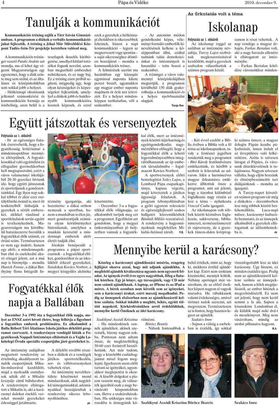 a helyzet. - Hétköznapi oktatásunk jellemzõ számonkérési és kommunikációs formája az írásbeliség, azon belül is a Tanulják a kommunikációt Kommunikációs tréning zajlik a Türr István Gimnáziumban.