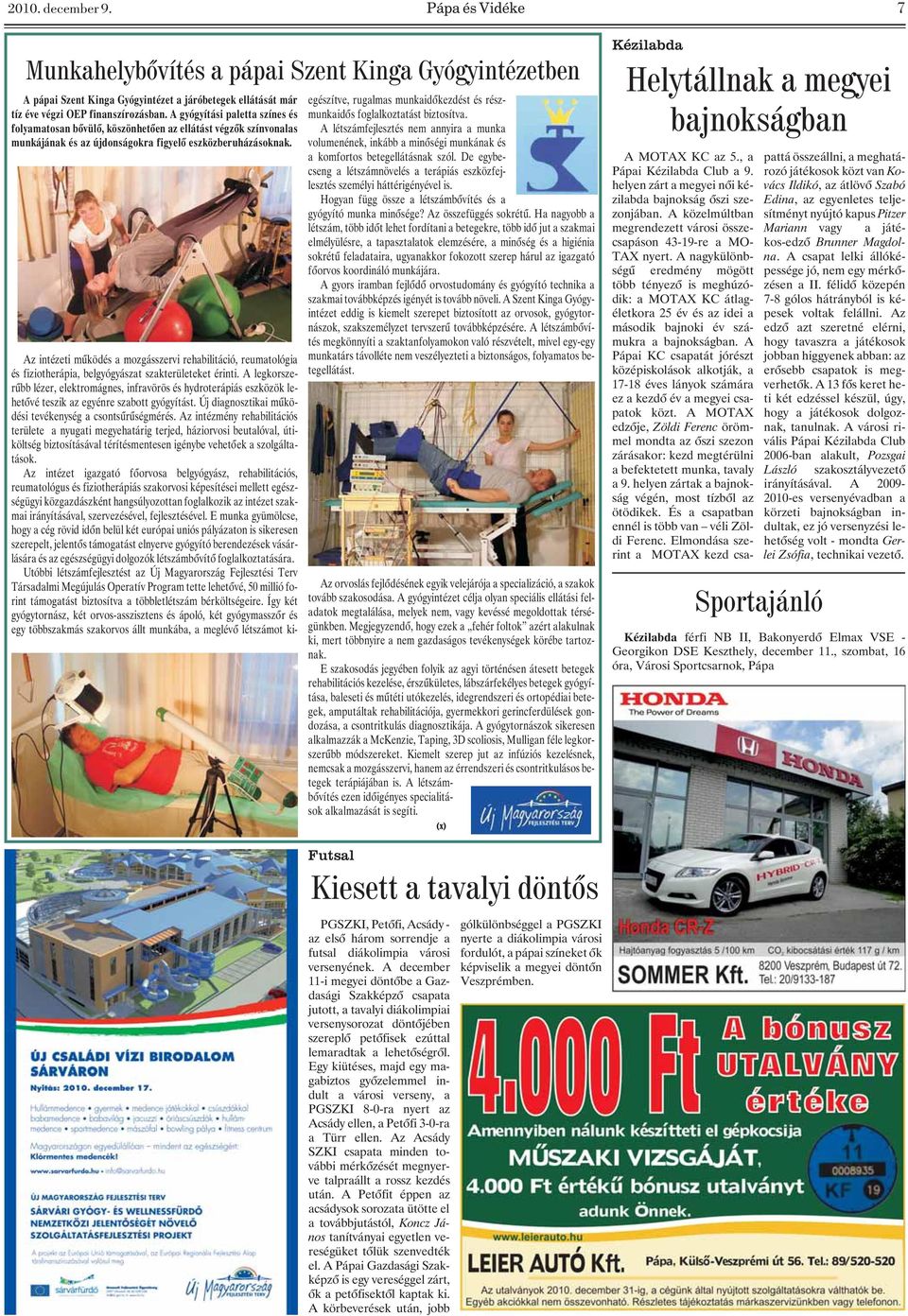 Az intézeti mûködés a mozgásszervi rehabilitáció, reumatológia és fiziotherápia, belgyógyászat szakterületeket érinti.
