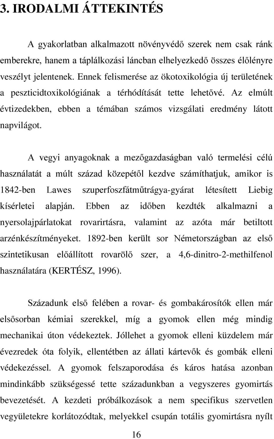 $ YHJ\L DQ\DJRNQDN D PH] JD]GDViJEDQ YDOy WHUPHOpVL FpO~ KDV]QiODWiW D P~OW V]i]DG N ]HSpW O NH]GYH V]iPtWKDWMXN DPLNRU LV 1842-EHQ /DZHV V]XSHUIRV]IiWP Wrágya-gyárat létesített Liebig NtVpUOHWHL