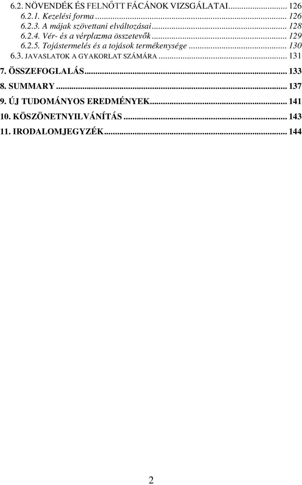 Tojástermelés és a tojások termékenysége... 130 6.3. JAVASLATOK A GYAKORLAT SZÁMÁRA... 131 7.